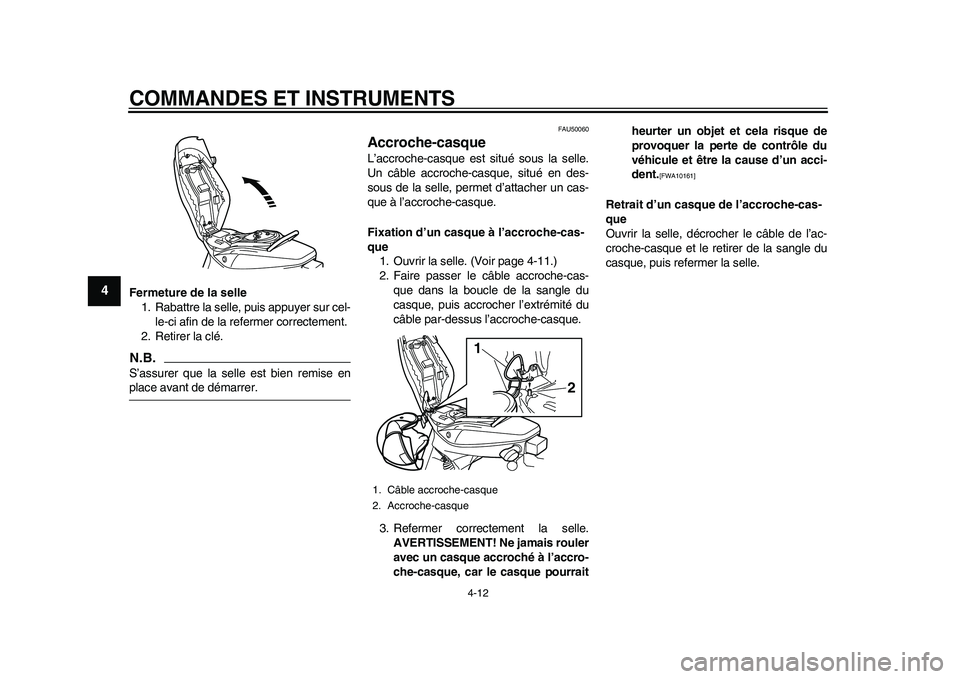 YAMAHA EC-03 2011 Notices Demploi (in French) COMMANDES ET INSTRUMENTS
4-12
1
2
34
5
6
7
8
9
Fermeture de la selle
1. Rabattre la selle, puis appuyer sur cel-
le-ci afin de la refermer correctement.
2. Retirer la clé.N.B.S’assurer que la selle YAMAHA EC-03 2011 Notices Demploi (in French) COMMANDES ET INSTRUMENTS
4-12
1
2
34
5
6
7
8
9
Fermeture de la selle
1. Rabattre la selle, puis appuyer sur cel-
le-ci afin de la refermer correctement.
2. Retirer la clé.N.B.S’assurer que la selle