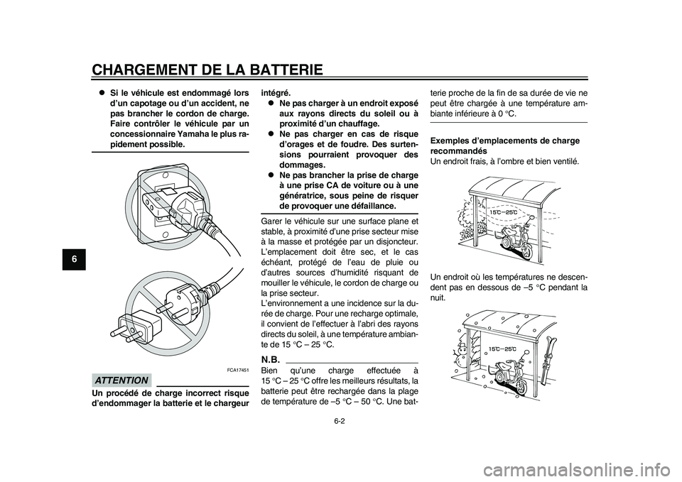 YAMAHA EC-03 2011 Notices Demploi (in French) CHARGEMENT DE LA BATTERIE
6-2
1
2
3
4
56
7
8
9
Si le véhicule est endommagé lors
d’un capotage ou d’un accident, ne
pas brancher le cordon de charge.
Faire contrôler le véhicule par un
con YAMAHA EC-03 2011 Notices Demploi (in French) CHARGEMENT DE LA BATTERIE
6-2
1
2
3
4
56
7
8
9
Si le véhicule est endommagé lors
d’un capotage ou d’un accident, ne
pas brancher le cordon de charge.
Faire contrôler le véhicule par un
con