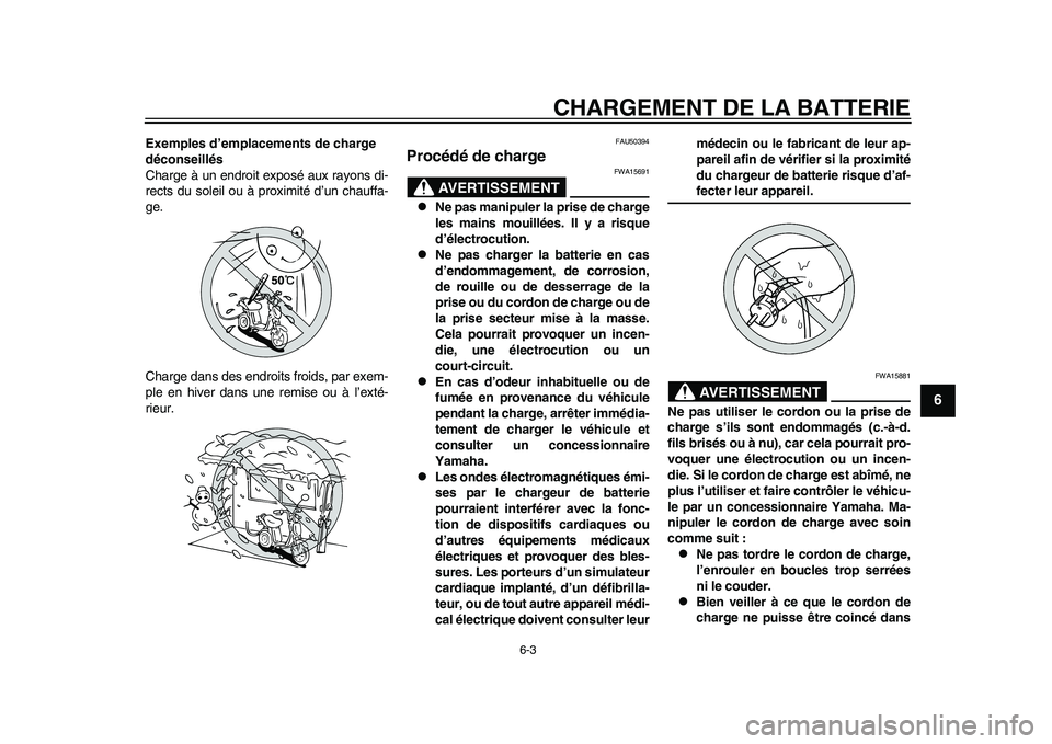 YAMAHA EC-03 2011 Notices Demploi (in French) CHARGEMENT DE LA BATTERIE
6-3
2
3
4
567
8
9
Exemples d’emplacements de charge
déconseillés
Charge à un endroit exposé aux rayons di-
rects du soleil ou à proximité d’un chauffa-
ge.
Charge YAMAHA EC-03 2011 Notices Demploi (in French) CHARGEMENT DE LA BATTERIE
6-3
2
3
4
567
8
9
Exemples d’emplacements de charge
déconseillés
Charge à un endroit exposé aux rayons di-
rects du soleil ou à proximité d’un chauffa-
ge.
Charge