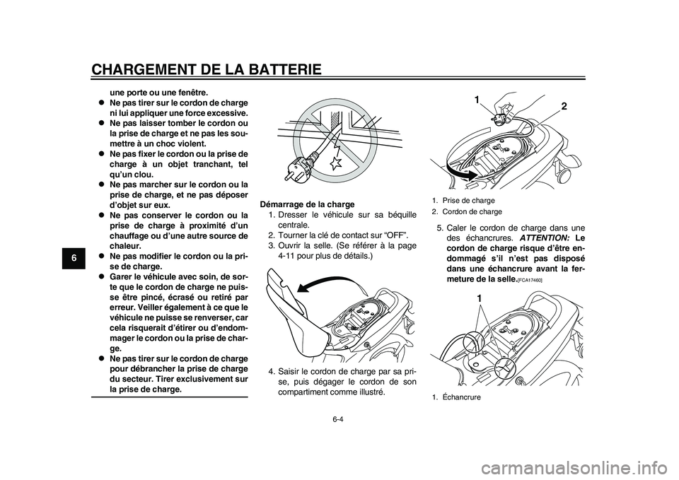 YAMAHA EC-03 2011 Notices Demploi (in French) CHARGEMENT DE LA BATTERIE
6-4
1
2
3
4
56
7
8
9
une porte ou une fenêtre.
Ne pas tirer sur le cordon de charge
ni lui appliquer une force excessive.
Ne pas laisser tomber le cordon ou
la prise YAMAHA EC-03 2011 Notices Demploi (in French) CHARGEMENT DE LA BATTERIE
6-4
1
2
3
4
56
7
8
9
une porte ou une fenêtre.
Ne pas tirer sur le cordon de charge
ni lui appliquer une force excessive.
Ne pas laisser tomber le cordon ou
la prise