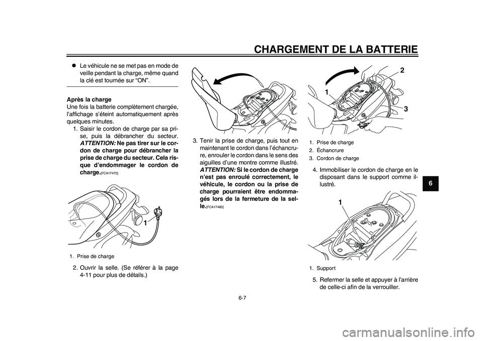 YAMAHA EC-03 2011 Notices Demploi (in French) CHARGEMENT DE LA BATTERIE
6-7
2
3
4
567
8
9
Le véhicule ne se met pas en mode de
veille pendant la charge, même quandla clé est tournée sur “ON”.
Après la charge
Une fois la batterie comp YAMAHA EC-03 2011 Notices Demploi (in French) CHARGEMENT DE LA BATTERIE
6-7
2
3
4
567
8
9
Le véhicule ne se met pas en mode de
veille pendant la charge, même quandla clé est tournée sur “ON”.
Après la charge
Une fois la batterie comp
