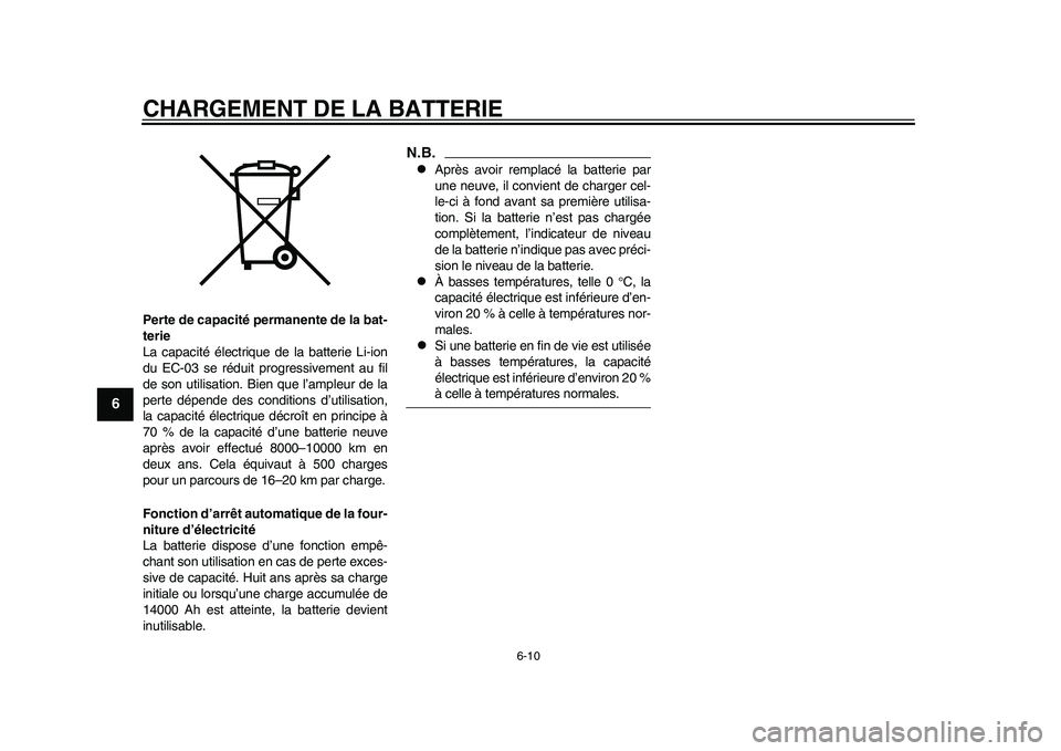 YAMAHA EC-03 2011 Notices Demploi (in French) CHARGEMENT DE LA BATTERIE
6-10
1
2
3
4
56
7
8
9
Perte de capacité permanente de la bat-
terie
La capacité électrique de la batterie Li-ion
du EC-03 se réduit progressivement au fil
de son utilisat YAMAHA EC-03 2011 Notices Demploi (in French) CHARGEMENT DE LA BATTERIE
6-10
1
2
3
4
56
7
8
9
Perte de capacité permanente de la bat-
terie
La capacité électrique de la batterie Li-ion
du EC-03 se réduit progressivement au fil
de son utilisat