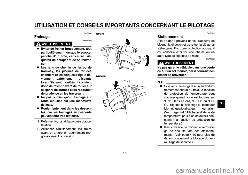 YAMAHA EC-03 2011 Notices Demploi (in French) UTILISATION ET CONSEILS IMPORTANTS CONCERNANT LE PILOTAGE
7-5
2
3
4
5
678
9
FAU50961
Freinage
AVERTISSEMENT
FWA10300
Éviter de freiner brusquement, tout
particulièrement lorsque le scooter
penc YAMAHA EC-03 2011 Notices Demploi (in French) UTILISATION ET CONSEILS IMPORTANTS CONCERNANT LE PILOTAGE
7-5
2
3
4
5
678
9
FAU50961
Freinage
AVERTISSEMENT
FWA10300
Éviter de freiner brusquement, tout
particulièrement lorsque le scooter
penc