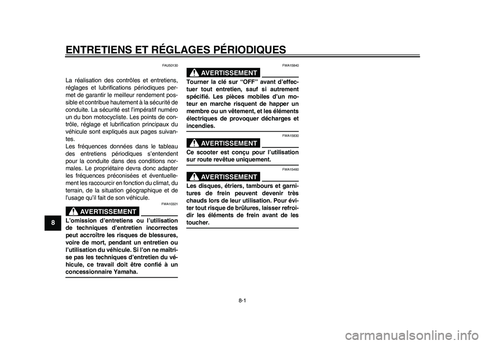YAMAHA EC-03 2011 Notices Demploi (in French) 8-1
1
2
3
4
5
6
78
9
ENTRETIENS ET RÉGLAGES PÉRIODIQUES
FAU50130
La réalisation des contrôles et entretiens,
réglages et lubrifications périodiques per-
met de garantir le meilleur rendement pos YAMAHA EC-03 2011 Notices Demploi (in French) 8-1
1
2
3
4
5
6
78
9
ENTRETIENS ET RÉGLAGES PÉRIODIQUES
FAU50130
La réalisation des contrôles et entretiens,
réglages et lubrifications périodiques per-
met de garantir le meilleur rendement pos