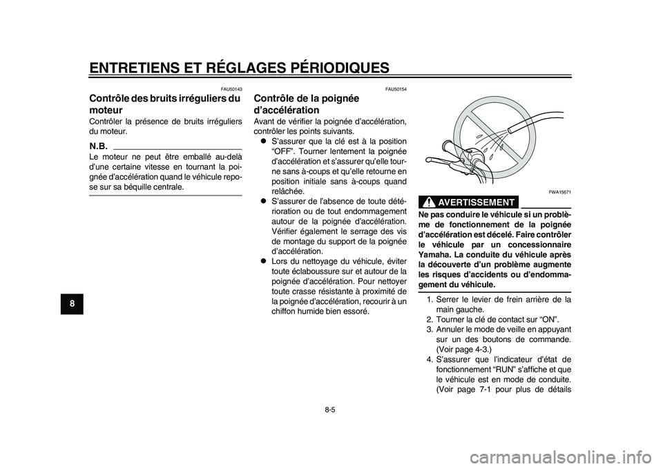 YAMAHA EC-03 2011 Notices Demploi (in French) ENTRETIENS ET RÉGLAGES PÉRIODIQUES
8-5
1
2
3
4
5
6
78
9
FAU50143
Contrôle des bruits irréguliers du
moteur Contrôler la présence de bruits irréguliers
du moteur.N.B.Le moteur ne peut être emb YAMAHA EC-03 2011 Notices Demploi (in French) ENTRETIENS ET RÉGLAGES PÉRIODIQUES
8-5
1
2
3
4
5
6
78
9
FAU50143
Contrôle des bruits irréguliers du
moteur Contrôler la présence de bruits irréguliers
du moteur.N.B.Le moteur ne peut être emb
