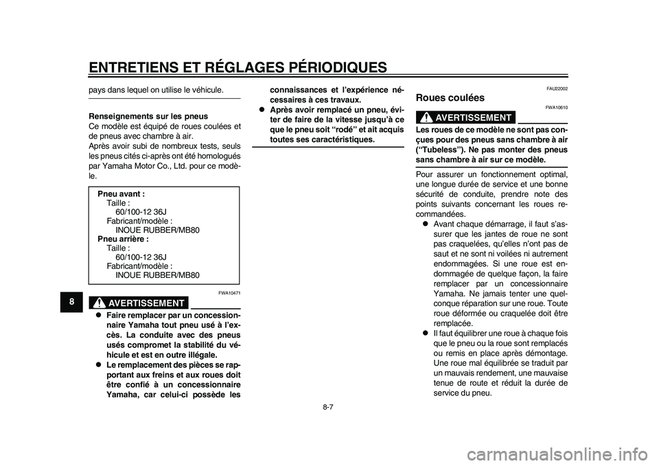 YAMAHA EC-03 2011 Notices Demploi (in French) ENTRETIENS ET RÉGLAGES PÉRIODIQUES
8-7
1
2
3
4
5
6
78
9
pays dans lequel on utilise le véhicule.
Renseignements sur les pneus
Ce modèle est équipé de roues coulées et
de pneus avec chambre à a YAMAHA EC-03 2011 Notices Demploi (in French) ENTRETIENS ET RÉGLAGES PÉRIODIQUES
8-7
1
2
3
4
5
6
78
9
pays dans lequel on utilise le véhicule.
Renseignements sur les pneus
Ce modèle est équipé de roues coulées et
de pneus avec chambre à a