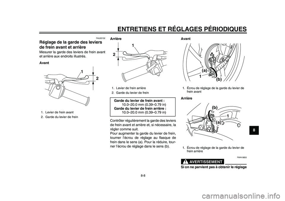 YAMAHA EC-03 2011 Notices Demploi (in French) ENTRETIENS ET RÉGLAGES PÉRIODIQUES
8-8
2
3
4
5
6
789
FAU22152
Réglage de la garde des leviers
de frein avant et arrière Mesurer la garde des leviers de frein avant
et arrière aux endroits illust YAMAHA EC-03 2011 Notices Demploi (in French) ENTRETIENS ET RÉGLAGES PÉRIODIQUES
8-8
2
3
4
5
6
789
FAU22152
Réglage de la garde des leviers
de frein avant et arrière Mesurer la garde des leviers de frein avant
et arrière aux endroits illust
