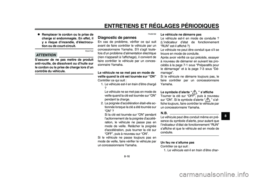 YAMAHA EC-03 2011 Notices Demploi (in French) ENTRETIENS ET RÉGLAGES PÉRIODIQUES
8-16
2
3
4
5
6
789
Remplacer le cordon ou la prise de
charge si endommagés. En effet, il
y a risque d’incendie, d’électrocu-tion ou de court-circuit.
ATT YAMAHA EC-03 2011 Notices Demploi (in French) ENTRETIENS ET RÉGLAGES PÉRIODIQUES
8-16
2
3
4
5
6
789
Remplacer le cordon ou la prise de
charge si endommagés. En effet, il
y a risque d’incendie, d’électrocu-tion ou de court-circuit.
ATT