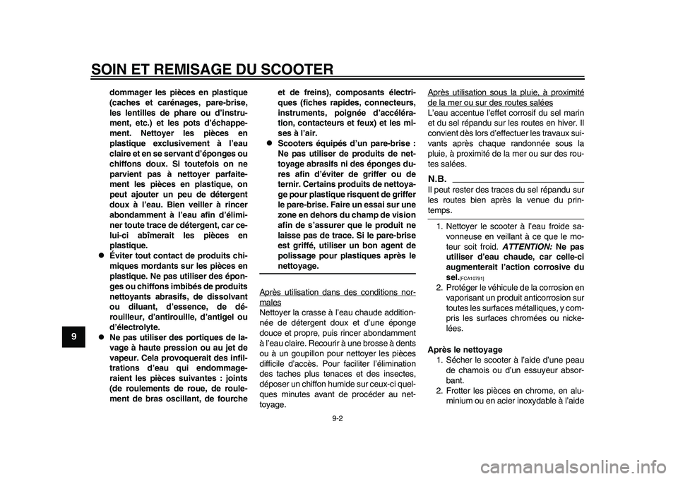 YAMAHA EC-03 2011  Notices Demploi (in French) SOIN ET REMISAGE DU SCOOTER
9-2
1
2
3
4
5
6
7
89
dommager les pièces en plastique
(caches et carénages, pare-brise,
les lentilles de phare ou d’instru-
ment, etc.) et les pots d’échappe-
ment. 