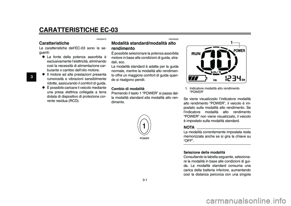 YAMAHA EC-03 2011 Manuale duso (in Italian) 3-1
1
23
4
5
6
7
8
9
CARATTERISTICHE EC-03
HAU50470
Caratteristiche Le caratteristiche dell’EC-03 sono le se-
guenti:
La fonte della potenza assorbita è
esclusivamente l’elettricità, eliminan YAMAHA EC-03 2011 Manuale duso (in Italian) 3-1
1
23
4
5
6
7
8
9
CARATTERISTICHE EC-03
HAU50470
Caratteristiche Le caratteristiche dell’EC-03 sono le se-
guenti:
La fonte della potenza assorbita è
esclusivamente l’elettricità, eliminan