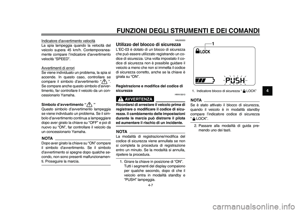YAMAHA EC-03 2011 Manuale duso (in Italian) FUNZIONI DEGLI STRUMENTI E DEI COMANDI
4-7
2
345
6
7
8
9
Indicatore d’avvertimento velocitàLa spia lampeggia quando la velocità del
veicolo supera 45 km/h. Contemporanea-
mente compare l’indicat YAMAHA EC-03 2011 Manuale duso (in Italian) FUNZIONI DEGLI STRUMENTI E DEI COMANDI
4-7
2
345
6
7
8
9
Indicatore d’avvertimento velocitàLa spia lampeggia quando la velocità del
veicolo supera 45 km/h. Contemporanea-
mente compare l’indicat