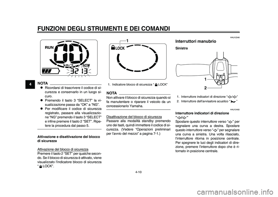 YAMAHA EC-03 2011 Manuale duso (in Italian) FUNZIONI DEGLI STRUMENTI E DEI COMANDI
4-10
1
2
34
5
6
7
8
9
NOTA
Ricordarsi di trascrivere il codice di si-
curezza e conservarlo in un luogo si-
curo.
Premendo il tasto 3 “SELECT” la vi-
YAMAHA EC-03 2011 Manuale duso (in Italian) FUNZIONI DEGLI STRUMENTI E DEI COMANDI
4-10
1
2
34
5
6
7
8
9
NOTA
Ricordarsi di trascrivere il codice di si-
curezza e conservarlo in un luogo si-
curo.
Premendo il tasto 3 “SELECT” la vi-