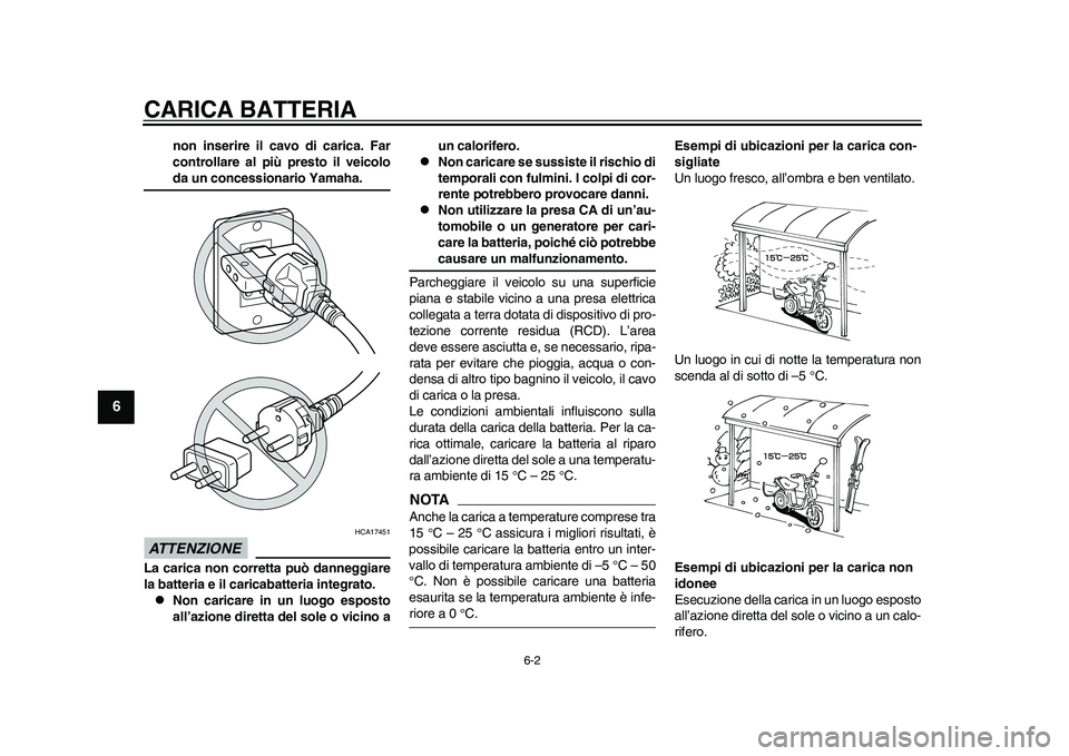YAMAHA EC-03 2011 Manuale duso (in Italian) CARICA BATTERIA
6-2
1
2
3
4
56
7
8
9
non inserire il cavo di carica. Far
controllare al più presto il veicoloda un concessionario Yamaha.
ATTENZIONE
HCA17451
La carica non corretta può danneggiare
l YAMAHA EC-03 2011 Manuale duso (in Italian) CARICA BATTERIA
6-2
1
2
3
4
56
7
8
9
non inserire il cavo di carica. Far
controllare al più presto il veicoloda un concessionario Yamaha.
ATTENZIONE
HCA17451
La carica non corretta può danneggiare
l