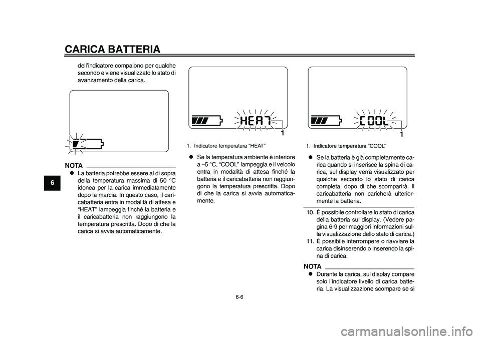 YAMAHA EC-03 2011 Manuale duso (in Italian) CARICA BATTERIA
6-6
1
2
3
4
56
7
8
9
dell’indicatore compaiono per qualche
secondo e viene visualizzato lo stato di
avanzamento della carica.
NOTA
La batteria potrebbe essere al di sopra
della te YAMAHA EC-03 2011 Manuale duso (in Italian) CARICA BATTERIA
6-6
1
2
3
4
56
7
8
9
dell’indicatore compaiono per qualche
secondo e viene visualizzato lo stato di
avanzamento della carica.
NOTA
La batteria potrebbe essere al di sopra
della te