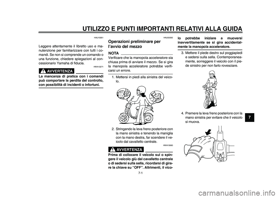 YAMAHA EC-03 2011 Manuale duso (in Italian) 7-1
2
3
4
5
678
9
UTILIZZO E PUNTI IMPORTANTI RELATIVI ALLA GUIDA
HAU15951
Leggere attentamente il libretto uso e ma-
nutenzione per familiarizzare con tutti i co-
mandi. Se non si comprende un comand YAMAHA EC-03 2011 Manuale duso (in Italian) 7-1
2
3
4
5
678
9
UTILIZZO E PUNTI IMPORTANTI RELATIVI ALLA GUIDA
HAU15951
Leggere attentamente il libretto uso e ma-
nutenzione per familiarizzare con tutti i co-
mandi. Se non si comprende un comand
