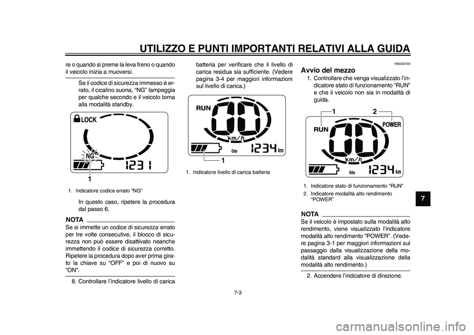 YAMAHA EC-03 2011 Manuale duso (in Italian) UTILIZZO E PUNTI IMPORTANTI RELATIVI ALLA GUIDA
7-3
2
3
4
5
678
9
re o quando si preme la leva freno o quandoil veicolo inizia a muoversi.
Se il codice di sicurezza immesso è er-
rato, il cicalino su YAMAHA EC-03 2011 Manuale duso (in Italian) UTILIZZO E PUNTI IMPORTANTI RELATIVI ALLA GUIDA
7-3
2
3
4
5
678
9
re o quando si preme la leva freno o quandoil veicolo inizia a muoversi.
Se il codice di sicurezza immesso è er-
rato, il cicalino su
