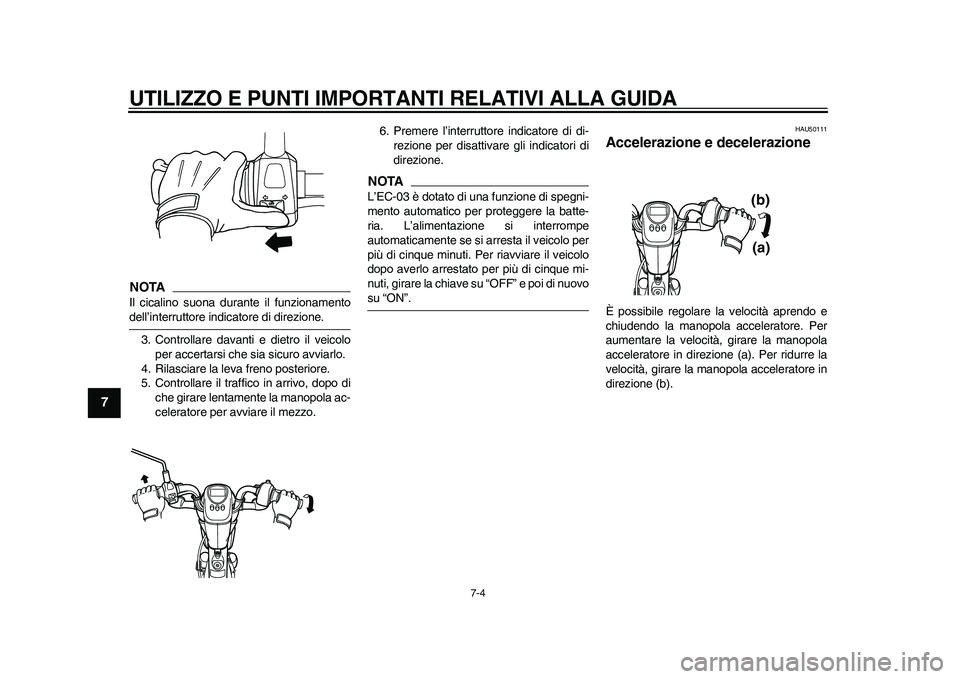 YAMAHA EC-03 2011 Manuale duso (in Italian) UTILIZZO E PUNTI IMPORTANTI RELATIVI ALLA GUIDA
7-4
1
2
3
4
5
67
8
9
NOTAIl cicalino suona durante il funzionamentodell’interruttore indicatore di direzione.
3. Controllare davanti e dietro il veico YAMAHA EC-03 2011 Manuale duso (in Italian) UTILIZZO E PUNTI IMPORTANTI RELATIVI ALLA GUIDA
7-4
1
2
3
4
5
67
8
9
NOTAIl cicalino suona durante il funzionamentodell’interruttore indicatore di direzione.
3. Controllare davanti e dietro il veico