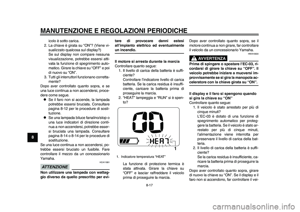 YAMAHA EC-03 2011 Manuale duso (in Italian) MANUTENZIONE E REGOLAZIONI PERIODICHE
8-17
1
2
3
4
5
6
78
9
icolo è sotto carica.
2. La chiave è girata su “ON”? (Viene vi-
sualizzato qualcosa sul display?)
Se sul display non compare nessuna
v YAMAHA EC-03 2011 Manuale duso (in Italian) MANUTENZIONE E REGOLAZIONI PERIODICHE
8-17
1
2
3
4
5
6
78
9
icolo è sotto carica.
2. La chiave è girata su “ON”? (Viene vi-
sualizzato qualcosa sul display?)
Se sul display non compare nessuna
v