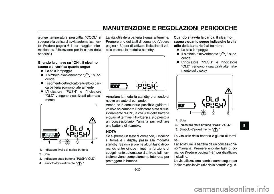 YAMAHA EC-03 2011 Manuale duso (in Italian) MANUTENZIONE E REGOLAZIONI PERIODICHE
8-20
2
3
4
5
6
789
giunge temperatura prescritta, “COOL” si
spegne e la carica si avvia automaticamen-
te. (Vedere pagina 6-1 per maggiori infor-
mazioni su YAMAHA EC-03 2011 Manuale duso (in Italian) MANUTENZIONE E REGOLAZIONI PERIODICHE
8-20
2
3
4
5
6
789
giunge temperatura prescritta, “COOL” si
spegne e la carica si avvia automaticamen-
te. (Vedere pagina 6-1 per maggiori infor-
mazioni su
