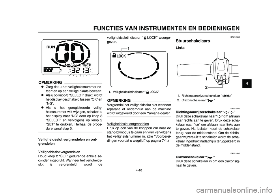 YAMAHA EC-03 2011  Instructieboekje (in Dutch) FUNCTIES VAN INSTRUMENTEN EN BEDIENINGEN
4-10
2
345
6
7
8
9
OPMERKING
Zorg dat u het veiligheidsnummer no-
teert en op een veilige plaats bewaart.

Als u op knop 3 “SELECT” drukt, wordt
het 