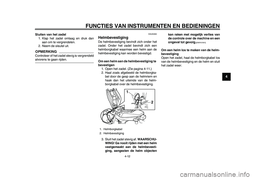 YAMAHA EC-03 2011 Instructieboekje (in Dutch) FUNCTIES VAN INSTRUMENTEN EN BEDIENINGEN
4-12
2
345
6
7
8
9
Sluiten van het zadel
1. Klap het zadel omlaag en druk dan
aan om te vergrendelen.
2. Neem de sleutel uit.OPMERKINGControleer of het zadel s YAMAHA EC-03 2011 Instructieboekje (in Dutch) FUNCTIES VAN INSTRUMENTEN EN BEDIENINGEN
4-12
2
345
6
7
8
9
Sluiten van het zadel
1. Klap het zadel omlaag en druk dan
aan om te vergrendelen.
2. Neem de sleutel uit.OPMERKINGControleer of het zadel s
