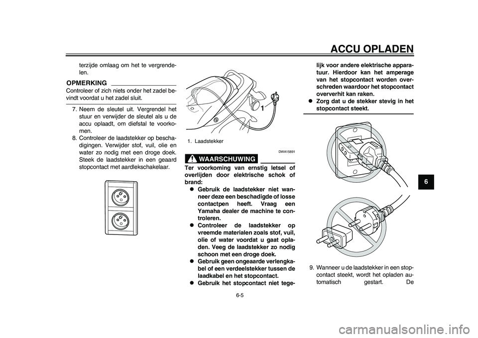 YAMAHA EC-03 2011 Instructieboekje (in Dutch) ACCU OPLADEN
6-5
2
3
4
567
8
9
terzijde omlaag om het te vergrende-
len.
OPMERKINGControleer of zich niets onder het zadel be-vindt voordat u het zadel sluit.
7. Neem de sleutel uit. Vergrendel het
st YAMAHA EC-03 2011 Instructieboekje (in Dutch) ACCU OPLADEN
6-5
2
3
4
567
8
9
terzijde omlaag om het te vergrende-
len.
OPMERKINGControleer of zich niets onder het zadel be-vindt voordat u het zadel sluit.
7. Neem de sleutel uit. Vergrendel het
st