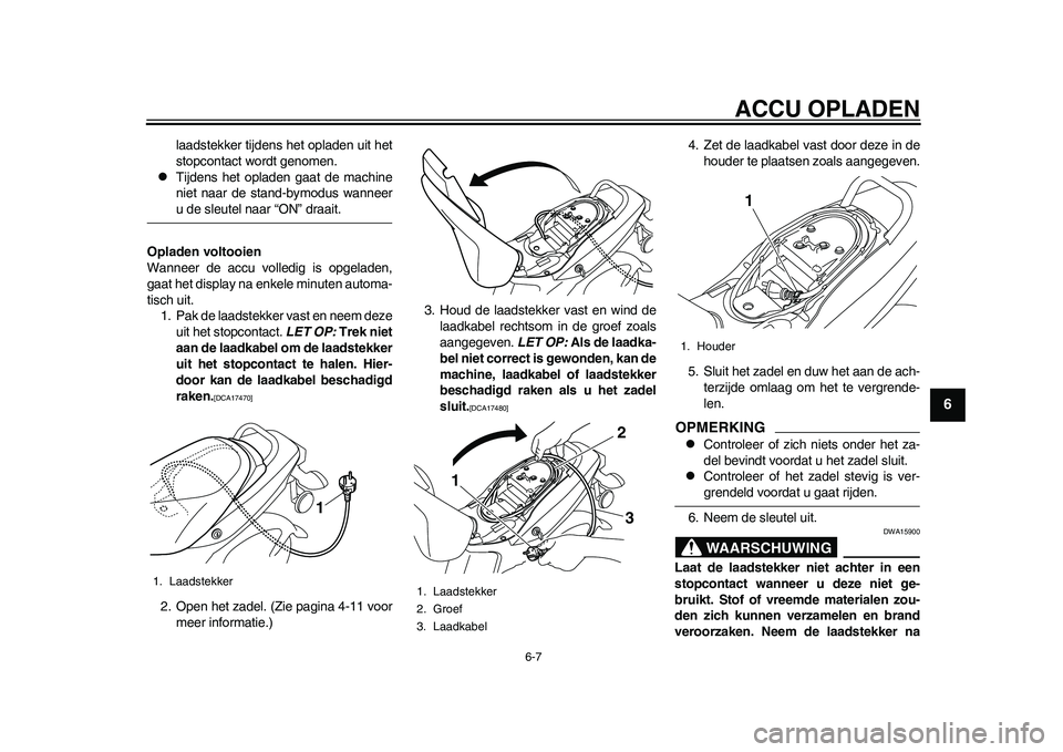 YAMAHA EC-03 2011 Instructieboekje (in Dutch) ACCU OPLADEN
6-7
2
3
4
567
8
9
laadstekker tijdens het opladen uit het
stopcontact wordt genomen.
Tijdens het opladen gaat de machine
niet naar de stand-bymodus wanneeru de sleutel naar “ON” d YAMAHA EC-03 2011 Instructieboekje (in Dutch) ACCU OPLADEN
6-7
2
3
4
567
8
9
laadstekker tijdens het opladen uit het
stopcontact wordt genomen.
Tijdens het opladen gaat de machine
niet naar de stand-bymodus wanneeru de sleutel naar “ON” d