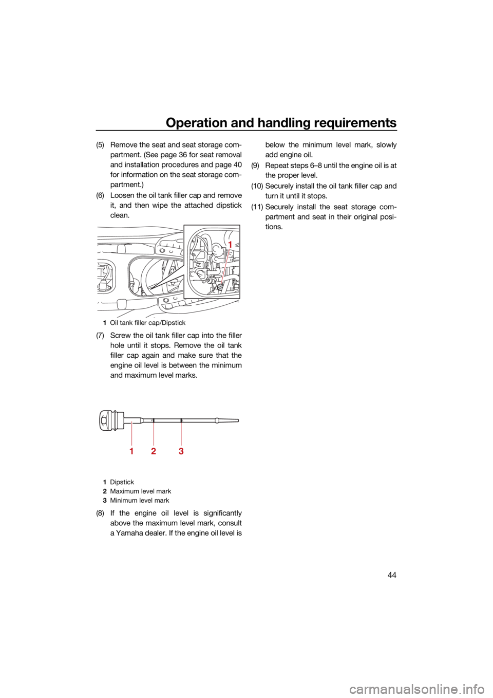 YAMAHA EX LIMITED 2022  Owners Manual Operation and handling requirements
44
(5) Remove the seat and seat storage com-partment. (See page 36 for seat removal
and installation procedures and page 40
for information on the seat storage com-