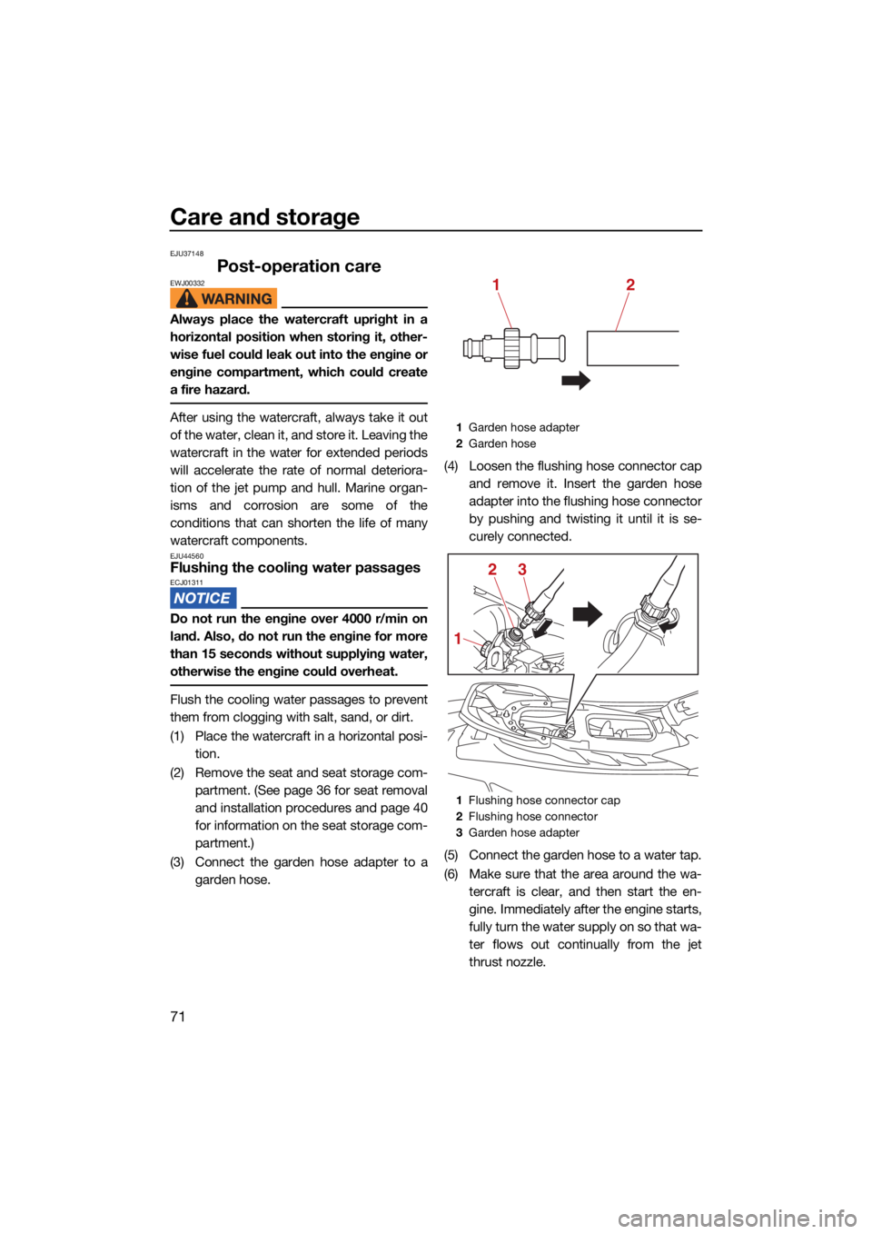 YAMAHA EX DELUXE 2022  Owners Manual Care and storage
71
EJU37148
Post-operation careEWJ00332
Always place the watercraft upright in a
horizontal position when storing it, other-
wise fuel could leak out into the engine or
engine compart