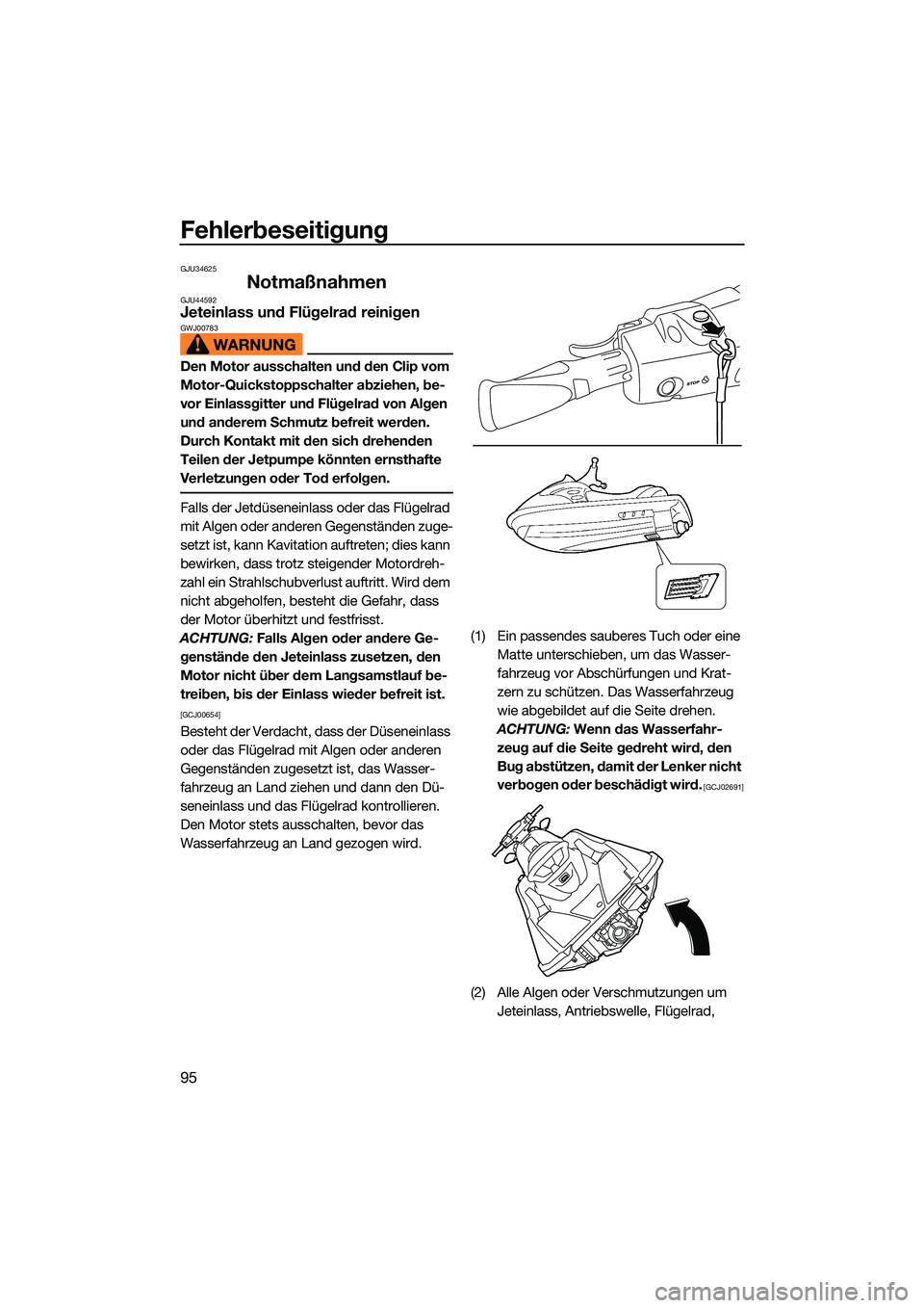 YAMAHA EX 2022  Betriebsanleitungen (in German) Fehlerbeseitigung
95
GJU34625
NotmaßnahmenGJU44592Jeteinlass und Flügelrad reinigenGWJ00783
Den Motor ausschalten und den Clip vom 
Motor-Quickstoppschalter abziehen, be-
vor Einlassgitter und Flüg
