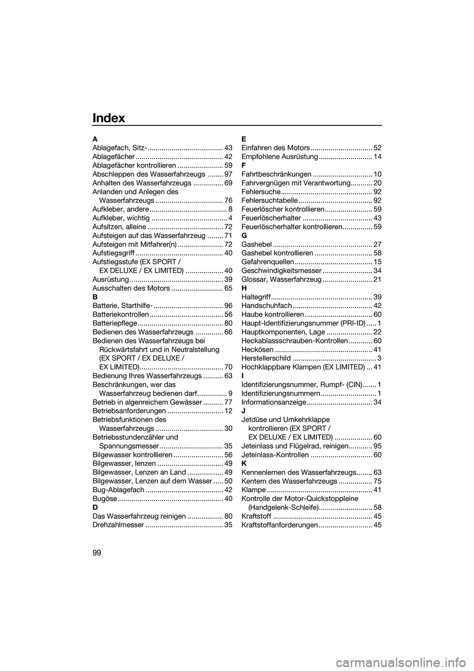 YAMAHA EX 2022  Betriebsanleitungen (in German) 99
Index
A
Ablagefach, Sitz-...................................... 43
Ablagefächer ............................................ 42
Ablagefächer kontrollieren ....................... 59
Abschleppen d
