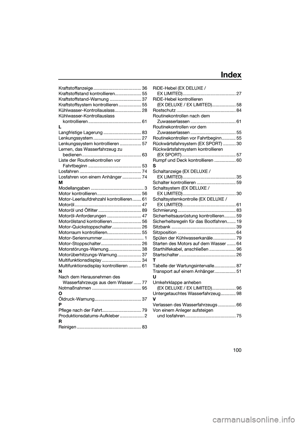 YAMAHA EX 2022  Betriebsanleitungen (in German) Index
100
Kraftstoffanzeige ...................................... 36
Kraftstoffstand kontrollieren..................... 55
Kraftstoffstand-Warnung ......................... 37
Kraftstoffsystem kontro