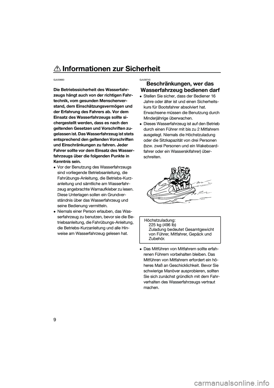 YAMAHA EX LIMITED 2022 Betriebsanleitungen (in German) Informationen zur Sicherheit
9
GJU30683
Die Betriebssicherheit des Wasserfahr-
zeugs hängt auch von der richtigen Fahr-
technik, vom gesunden Menschenver-
stand, dem Einschätzungsvermögen und
der YAMAHA EX LIMITED 2022 Betriebsanleitungen (in German) Informationen zur Sicherheit
9
GJU30683
Die Betriebssicherheit des Wasserfahr-
zeugs hängt auch von der richtigen Fahr-
technik, vom gesunden Menschenver-
stand, dem Einschätzungsvermögen und
der