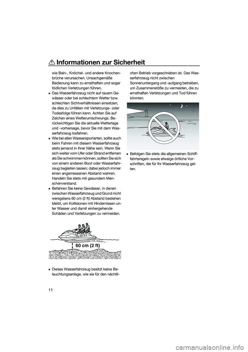 YAMAHA EX LIMITED 2022 Betriebsanleitungen (in German) Informationen zur Sicherheit
11
wie Bein-, Knöchel- und andere Knochen-
brüche verursachen. Unsachgemäße
Bedienung kann zu ernsthaften und sogar
tödlichen Verletzungen führen.
Das Wasserfah YAMAHA EX LIMITED 2022 Betriebsanleitungen (in German) Informationen zur Sicherheit
11
wie Bein-, Knöchel- und andere Knochen-
brüche verursachen. Unsachgemäße
Bedienung kann zu ernsthaften und sogar
tödlichen Verletzungen führen.
Das Wasserfah