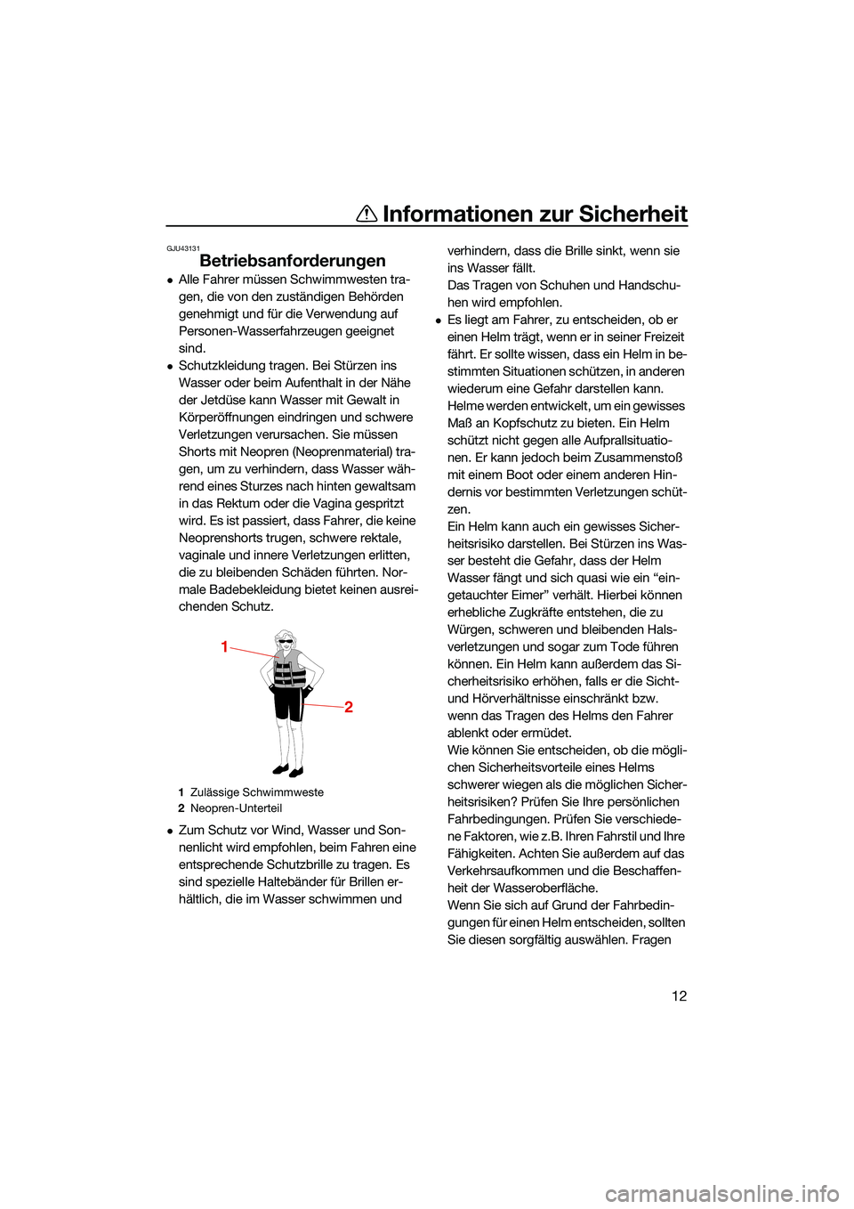YAMAHA EX LIMITED 2022 Betriebsanleitungen (in German) Informationen zur Sicherheit
12
GJU43131
Betriebsanforderungen
Alle Fahrer müssen Schwimmwesten tra-
gen, die von den zuständigen Behörden
genehmigt und für die Verwendung auf
Personen-Wasser YAMAHA EX LIMITED 2022 Betriebsanleitungen (in German) Informationen zur Sicherheit
12
GJU43131
Betriebsanforderungen
Alle Fahrer müssen Schwimmwesten tra-
gen, die von den zuständigen Behörden
genehmigt und für die Verwendung auf
Personen-Wasser