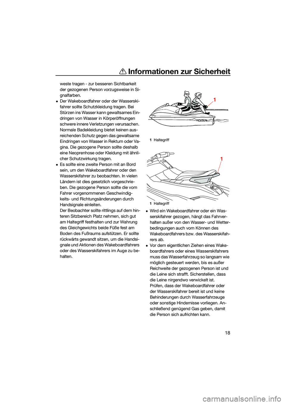 YAMAHA EX 2022  Betriebsanleitungen (in German) Informationen zur Sicherheit
18
weste tragen - zur besseren Sichtbarkeit 
der gezogenen Person vorzugsweise in Si-
gnalfarben.
Der Wakeboardfahrer oder der Wasserski-
fahrer sollte Schutzkleidung t