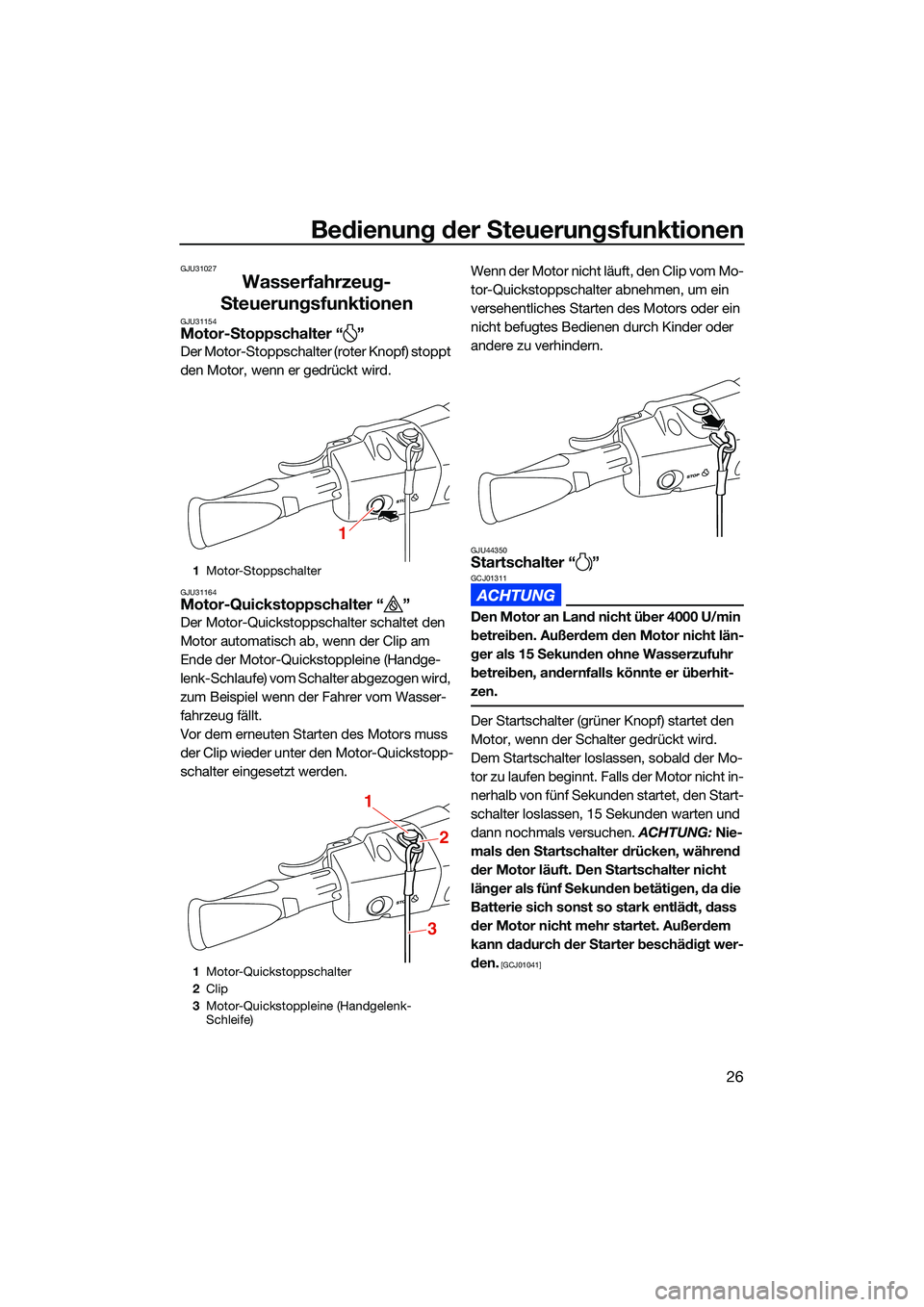 YAMAHA EX LIMITED 2022 Betriebsanleitungen (in German) Bedienung der Steuerungsfunktionen
26
GJU31027
Wasserfahrzeug-
Steuerungsfunktionen
GJU31154Motor-Stoppschalter “ ”
Der Motor-Stoppschalter (roter Knopf) stoppt
den Motor, wenn er gedrückt wird. YAMAHA EX LIMITED 2022 Betriebsanleitungen (in German) Bedienung der Steuerungsfunktionen
26
GJU31027
Wasserfahrzeug-
Steuerungsfunktionen
GJU31154Motor-Stoppschalter “ ”
Der Motor-Stoppschalter (roter Knopf) stoppt
den Motor, wenn er gedrückt wird.