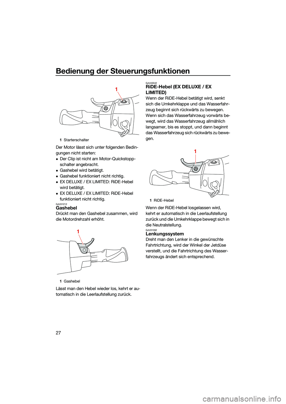 YAMAHA EX LIMITED 2022 Betriebsanleitungen (in German) Bedienung der Steuerungsfunktionen
27
Der Motor lässt sich unter folgenden Bedin-
gungen nicht starten:
Der Clip ist nicht am Motor-Quickstopp-
schalter angebracht.
Gashebel wird betätigt.
YAMAHA EX LIMITED 2022 Betriebsanleitungen (in German) Bedienung der Steuerungsfunktionen
27
Der Motor lässt sich unter folgenden Bedin-
gungen nicht starten:
Der Clip ist nicht am Motor-Quickstopp-
schalter angebracht.
Gashebel wird betätigt.
