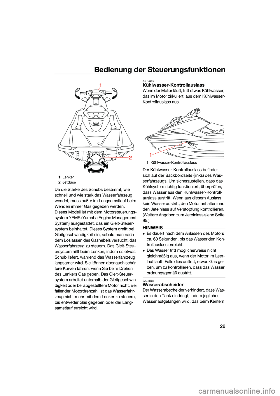 YAMAHA EX SPORT 2022 Betriebsanleitungen (in German) Bedienung der Steuerungsfunktionen
28
Da die Stärke des Schubs bestimmt, wie
schnell und wie stark das Wasserfahrzeug
wendet, muss außer im Langsamstlauf beim
Wenden immer Gas gegeben werden.
Die YAMAHA EX SPORT 2022 Betriebsanleitungen (in German) Bedienung der Steuerungsfunktionen
28
Da die Stärke des Schubs bestimmt, wie
schnell und wie stark das Wasserfahrzeug
wendet, muss außer im Langsamstlauf beim
Wenden immer Gas gegeben werden.
Die