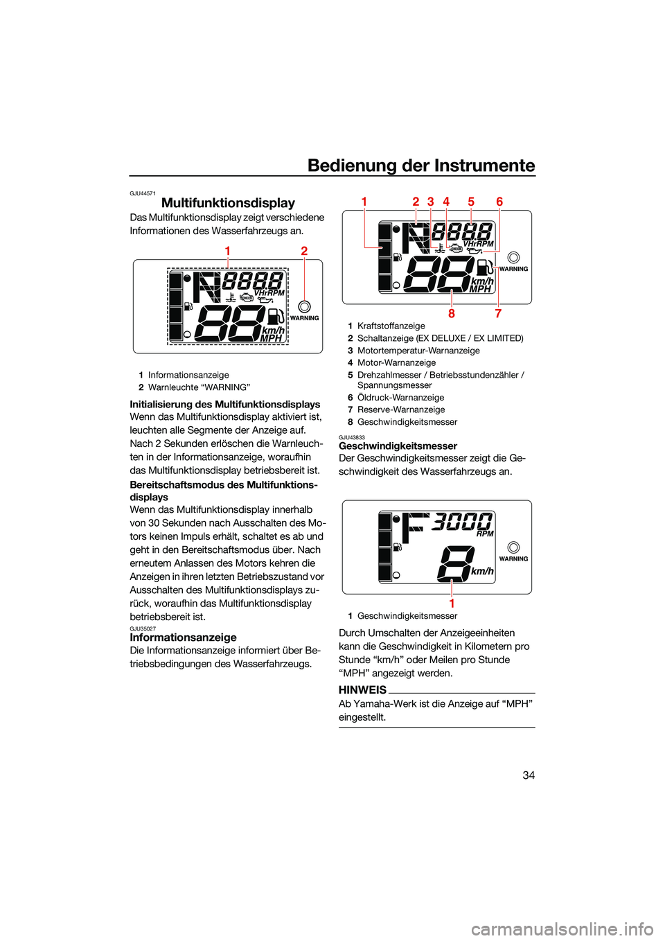 YAMAHA EX LIMITED 2022  Betriebsanleitungen (in German) Bedienung der Instrumente
34
GJU44571
Multifunktionsdisplay
Das Multifunktionsdisplay zeigt verschiedene 
Informationen des Wasserfahrzeugs an.
Initialisierung des Multifunktionsdisplays
Wenn das Mult