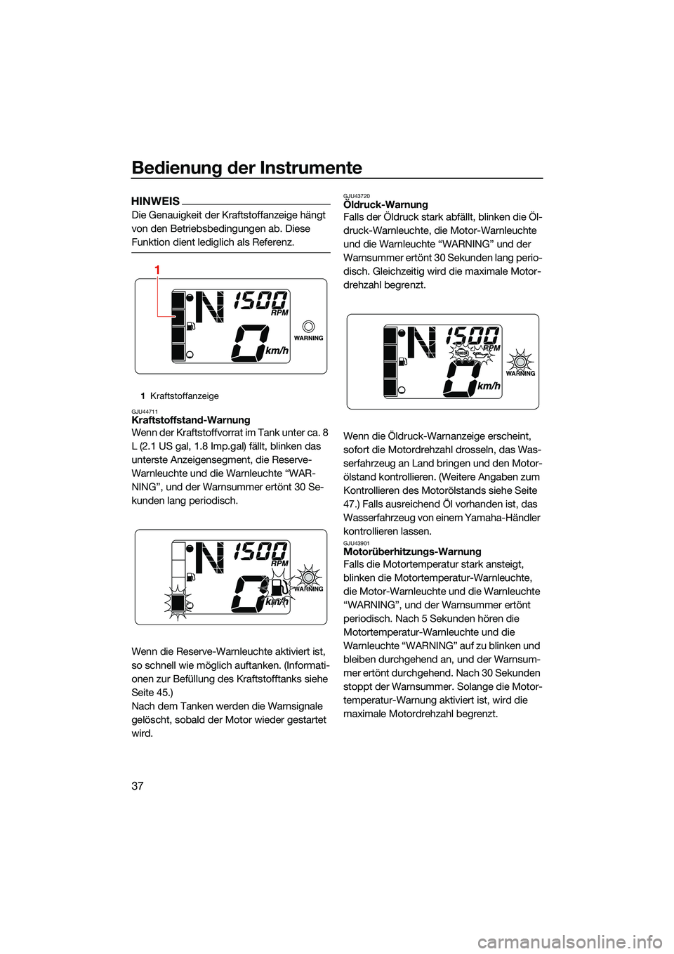 YAMAHA EX LIMITED 2022 Betriebsanleitungen (in German) Bedienung der Instrumente
37
HINWEIS
Die Genauigkeit der Kraftstoffanzeige hängt
von den Betriebsbedingungen ab. Diese
Funktion dient lediglich als Referenz.
GJU44711Kraftstoffstand-Warnung
Wenn de YAMAHA EX LIMITED 2022 Betriebsanleitungen (in German) Bedienung der Instrumente
37
HINWEIS
Die Genauigkeit der Kraftstoffanzeige hängt
von den Betriebsbedingungen ab. Diese
Funktion dient lediglich als Referenz.
GJU44711Kraftstoffstand-Warnung
Wenn de