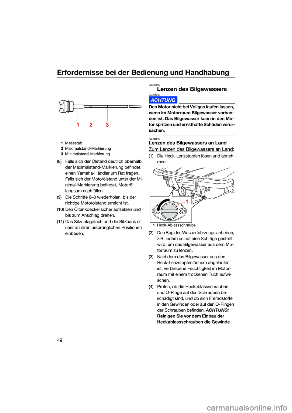 YAMAHA EX LIMITED 2022  Betriebsanleitungen (in German) Erfordernisse bei der Bedienung und Handhabung
49
(8) Falls sich der Ölstand deutlich oberhalb 
der Maximalstand-Markierung befindet, 
einen Yamaha-Händler um Rat fragen. 
Falls sich der Motorölsta