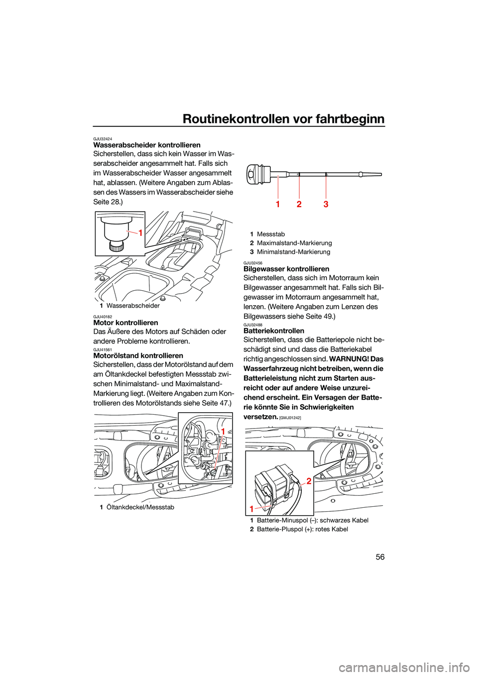YAMAHA EX 2022 Betriebsanleitungen (in German) Routinekontrollen vor fahrtbeginn
56
GJU32424Wasserabscheider kontrollieren
Sicherstellen, dass sich kein Wasser im Was-
serabscheider angesammelt hat. Falls sich
im Wasserabscheider Wasser angesamme YAMAHA EX 2022 Betriebsanleitungen (in German) Routinekontrollen vor fahrtbeginn
56
GJU32424Wasserabscheider kontrollieren
Sicherstellen, dass sich kein Wasser im Was-
serabscheider angesammelt hat. Falls sich
im Wasserabscheider Wasser angesamme