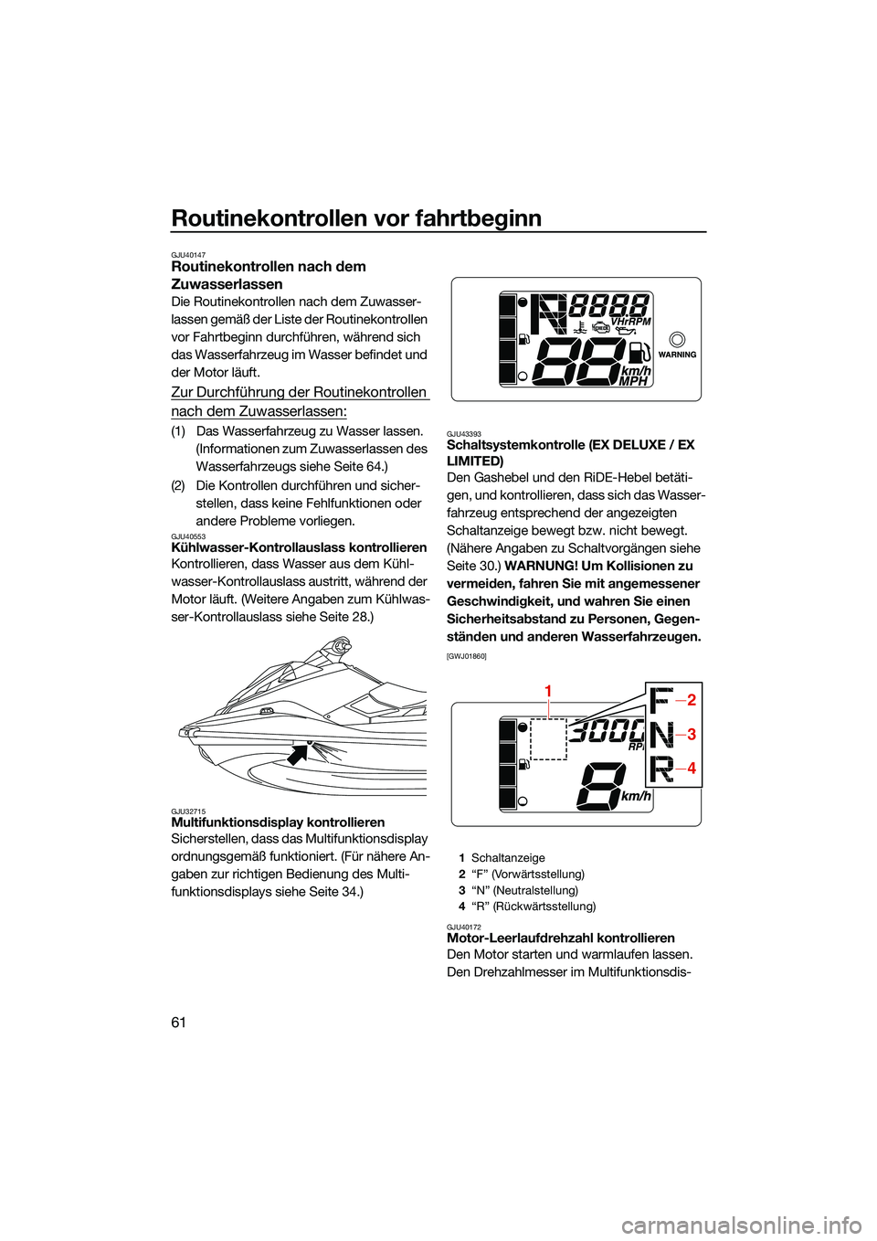 YAMAHA EX 2022 Betriebsanleitungen (in German) Routinekontrollen vor fahrtbeginn
61
GJU40147Routinekontrollen nach dem
Zuwasserlassen
Die Routinekontrollen nach dem Zuwasser-
lassen gemäß der Liste der Routinekontrollen
vor Fahrtbeginn durchf YAMAHA EX 2022 Betriebsanleitungen (in German) Routinekontrollen vor fahrtbeginn
61
GJU40147Routinekontrollen nach dem
Zuwasserlassen
Die Routinekontrollen nach dem Zuwasser-
lassen gemäß der Liste der Routinekontrollen
vor Fahrtbeginn durchf