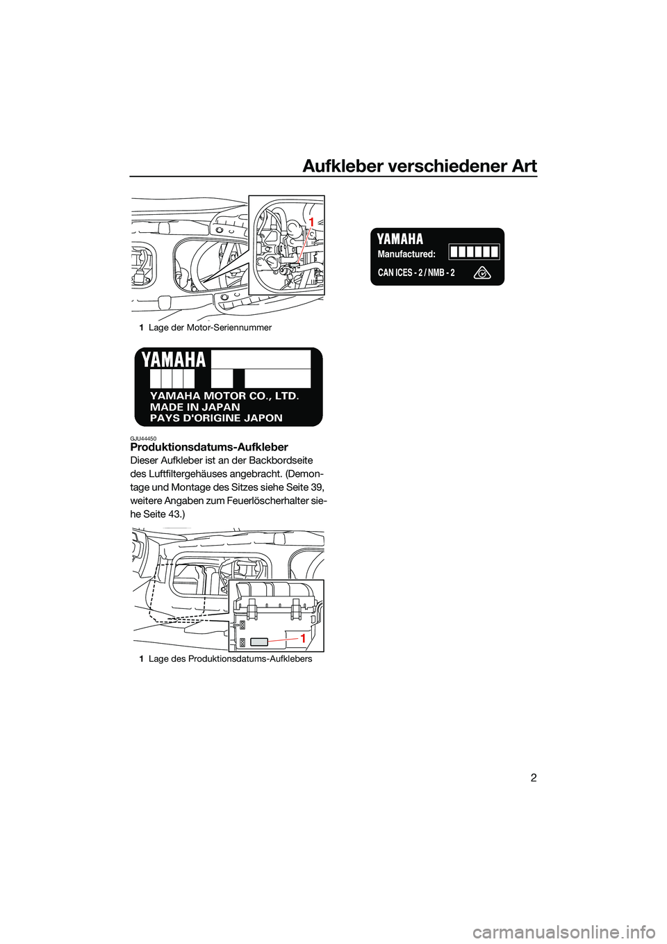 YAMAHA EX 2022 Betriebsanleitungen (in German) Aufkleber verschiedener Art
2
GJU44450Produktionsdatums-Aufkleber
Dieser Aufkleber ist an der Backbordseite
des Luftfiltergehäuses angebracht. (Demon-
tage und Montage des Sitzes siehe Seite 39,
we YAMAHA EX 2022 Betriebsanleitungen (in German) Aufkleber verschiedener Art
2
GJU44450Produktionsdatums-Aufkleber
Dieser Aufkleber ist an der Backbordseite
des Luftfiltergehäuses angebracht. (Demon-
tage und Montage des Sitzes siehe Seite 39,
we