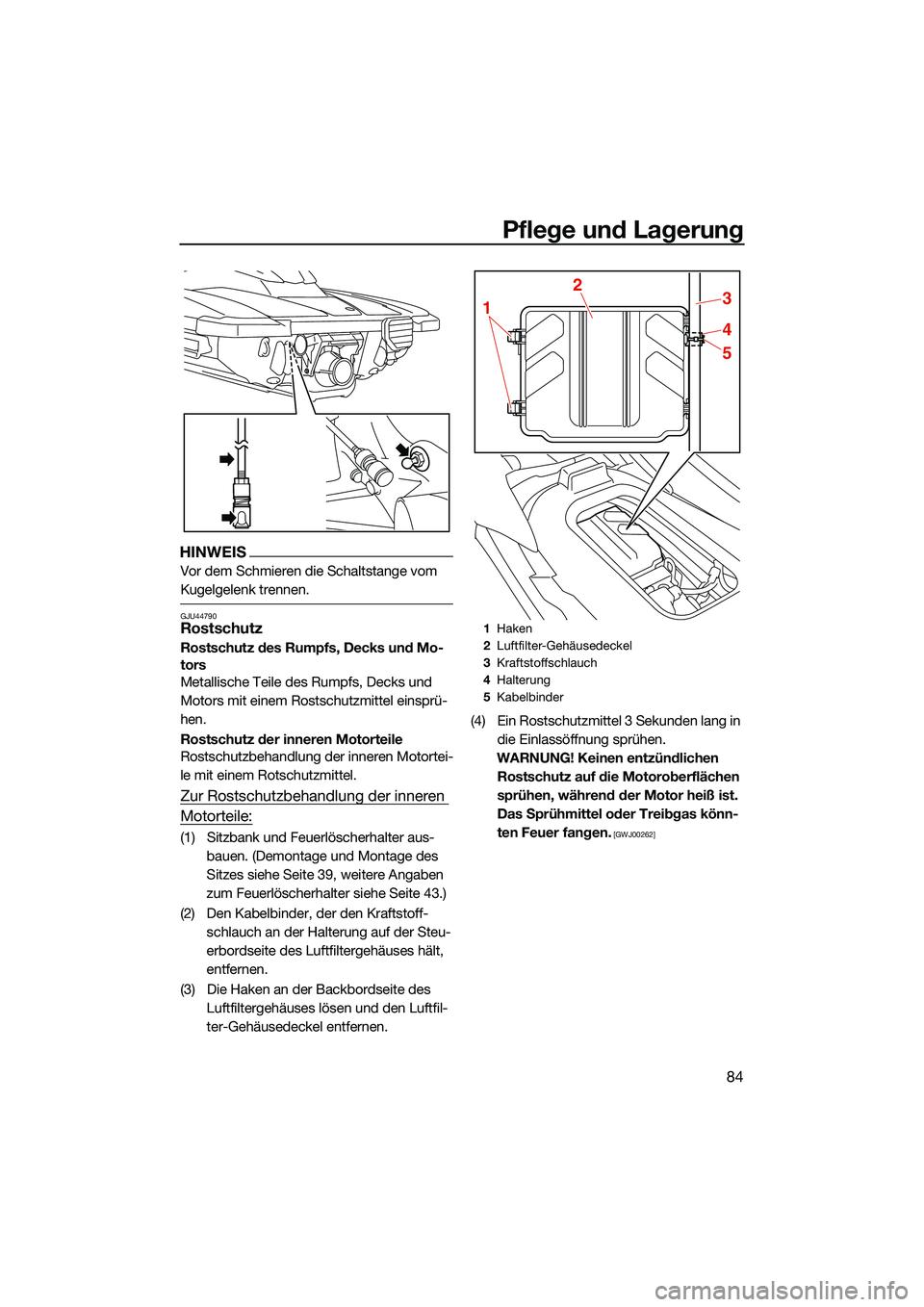 YAMAHA EX SPORT 2022 Betriebsanleitungen (in German) Pflege und Lagerung
84
HINWEIS
Vor dem Schmieren die Schaltstange vom
Kugelgelenk trennen.
GJU44790Rostschutz
Rostschutz des Rumpfs, Decks und Mo-
tors
Metallische Teile des Rumpfs, Decks und
Motors YAMAHA EX SPORT 2022 Betriebsanleitungen (in German) Pflege und Lagerung
84
HINWEIS
Vor dem Schmieren die Schaltstange vom
Kugelgelenk trennen.
GJU44790Rostschutz
Rostschutz des Rumpfs, Decks und Mo-
tors
Metallische Teile des Rumpfs, Decks und
Motors