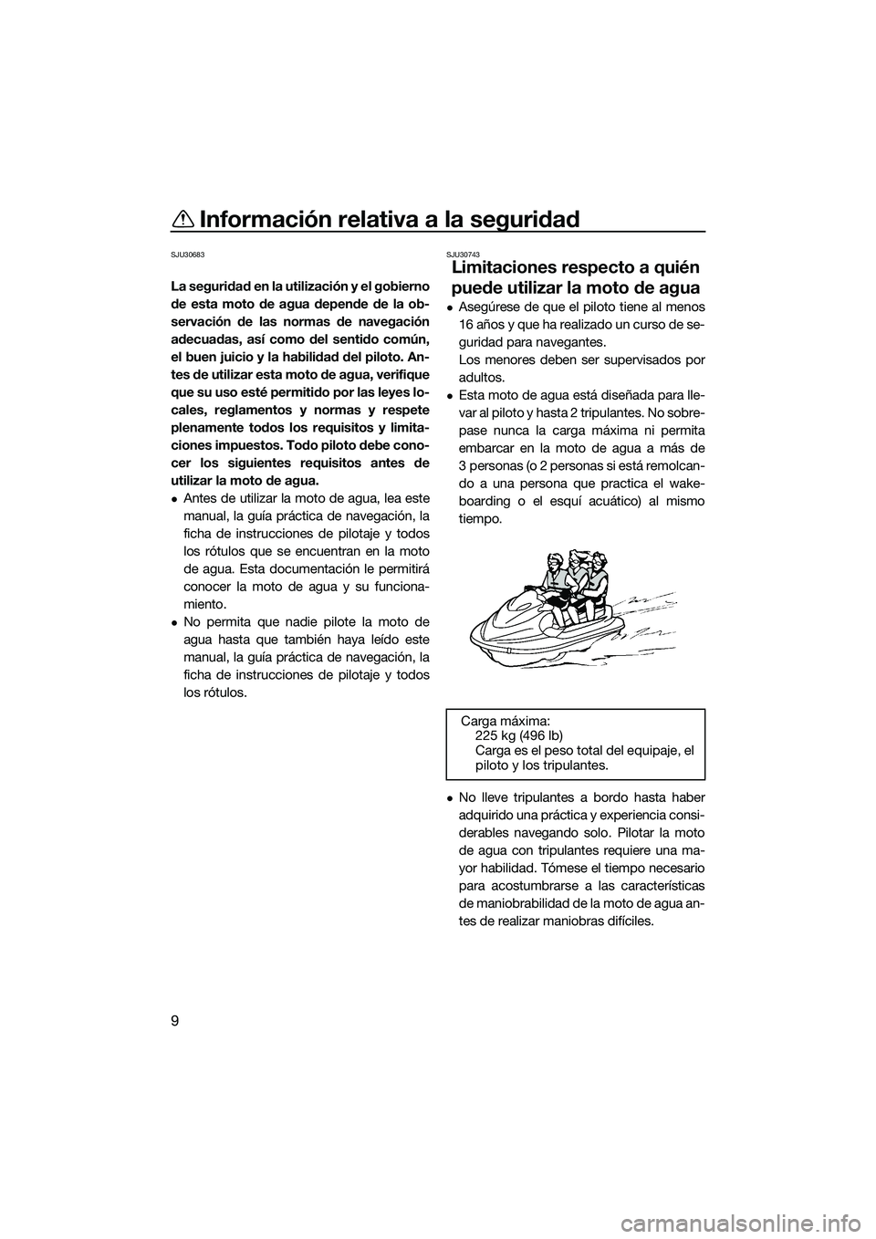 YAMAHA EX 2022 Manuale de Empleo (in Spanish) Información relativa a la seguridad
9
SJU30683
La seguridad en la utilización y el gobierno
de esta moto de agua depende de la ob-
servación de las normas de navegación
adecuadas, así como del se YAMAHA EX 2022 Manuale de Empleo (in Spanish) Información relativa a la seguridad
9
SJU30683
La seguridad en la utilización y el gobierno
de esta moto de agua depende de la ob-
servación de las normas de navegación
adecuadas, así como del se