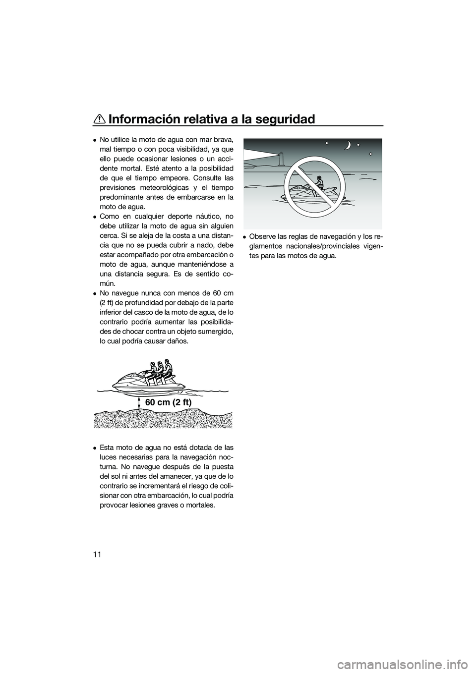 YAMAHA EX 2022 Manuale de Empleo (in Spanish) Información relativa a la seguridad
11
No utilice la moto de agua con mar brava,
mal tiempo o con poca visibilidad, ya que
ello puede ocasionar lesiones o un acci-
dente mortal. Esté atento a la YAMAHA EX 2022 Manuale de Empleo (in Spanish) Información relativa a la seguridad
11
No utilice la moto de agua con mar brava,
mal tiempo o con poca visibilidad, ya que
ello puede ocasionar lesiones o un acci-
dente mortal. Esté atento a la