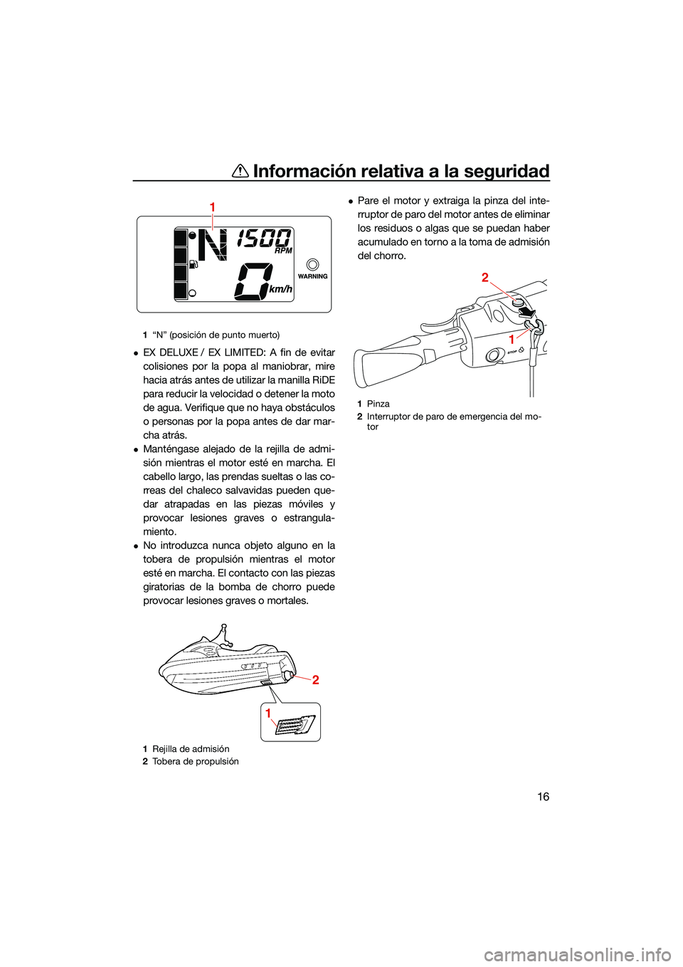 YAMAHA EX 2022 Manuale de Empleo (in Spanish) Información relativa a la seguridad
16
EX DELUXE / EX LIMITED: A fin de evitar
colisiones por la popa al maniobrar, mire
hacia atrás antes de utilizar la manilla RiDE
para reducir la velocidad o YAMAHA EX 2022 Manuale de Empleo (in Spanish) Información relativa a la seguridad
16
EX DELUXE / EX LIMITED: A fin de evitar
colisiones por la popa al maniobrar, mire
hacia atrás antes de utilizar la manilla RiDE
para reducir la velocidad o