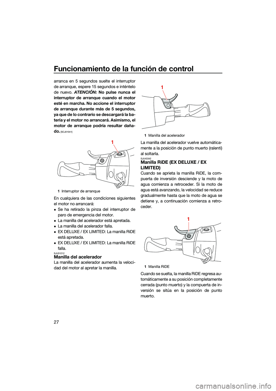YAMAHA EX LIMITED 2022 Manuale de Empleo (in Spanish) Funcionamiento de la función de control
27
arranca en 5 segundos suelte el interruptor
de arranque, espere 15 segundos e inténtelo
de nuevo. ATENCIÓN: No pulse nunca el
interruptor de arranque cua YAMAHA EX LIMITED 2022 Manuale de Empleo (in Spanish) Funcionamiento de la función de control
27
arranca en 5 segundos suelte el interruptor
de arranque, espere 15 segundos e inténtelo
de nuevo. ATENCIÓN: No pulse nunca el
interruptor de arranque cua